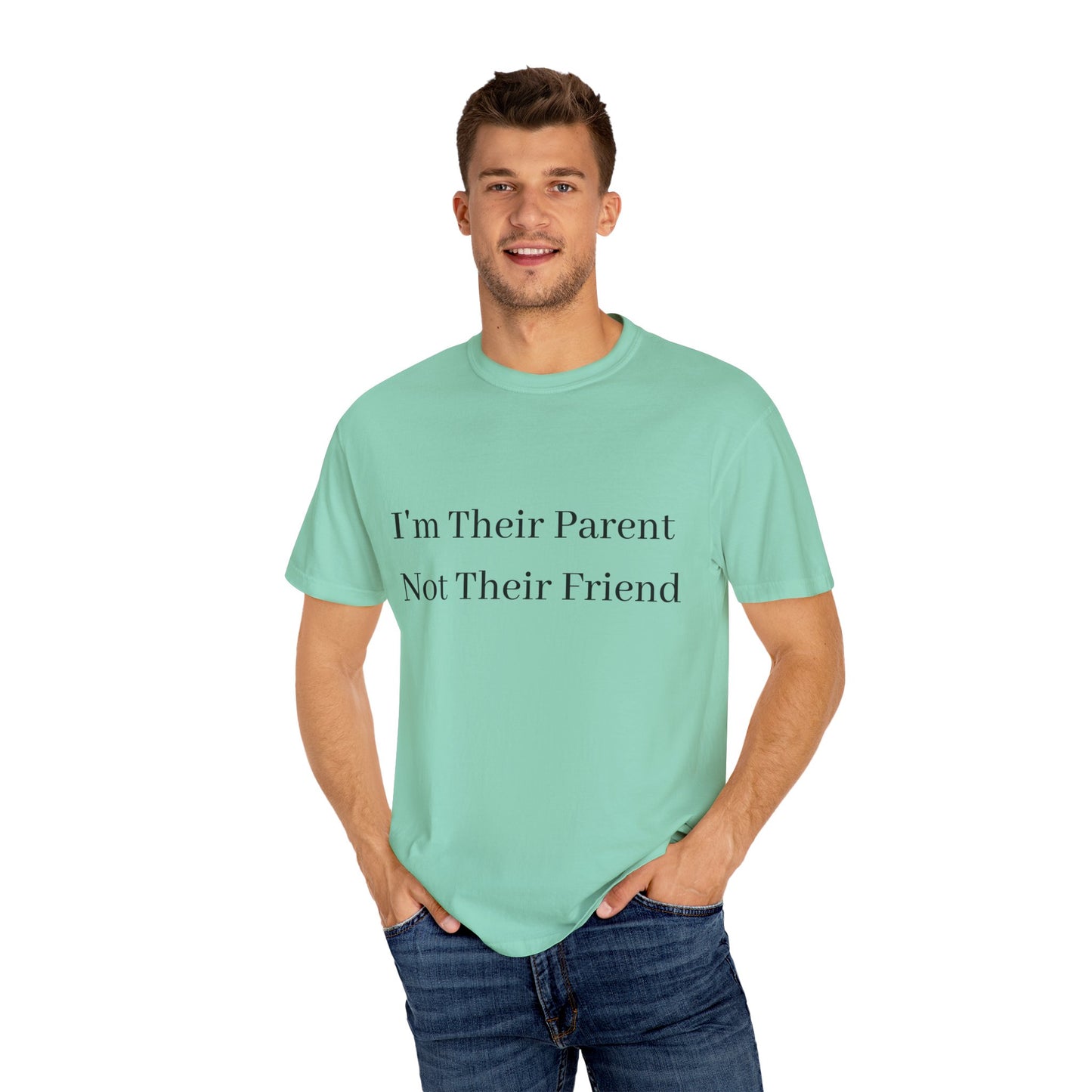 Unisex Garment-Dyed T-Shirt - "I'm Their Parent Not Their Friend" - Fun Parenting Humor Tee