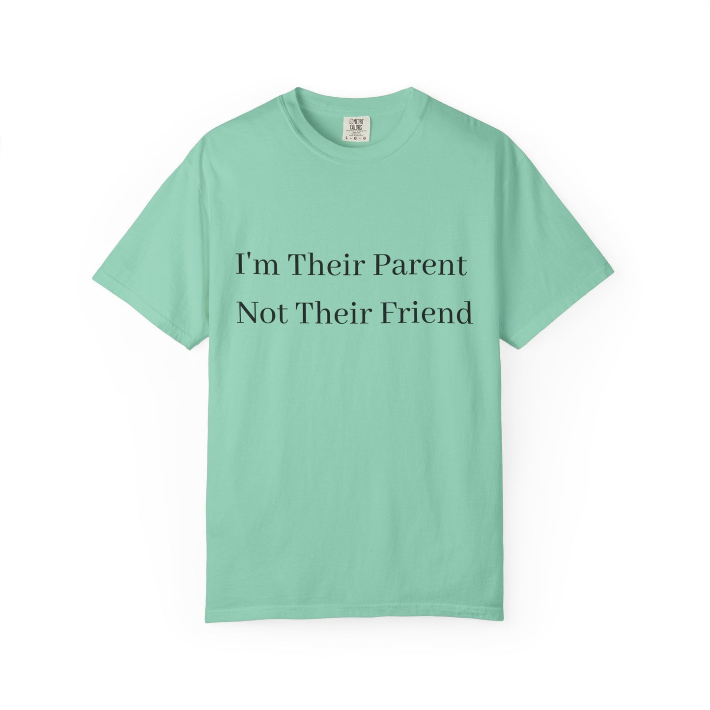 Unisex Garment-Dyed T-Shirt - "I'm Their Parent Not Their Friend" - Fun Parenting Humor Tee