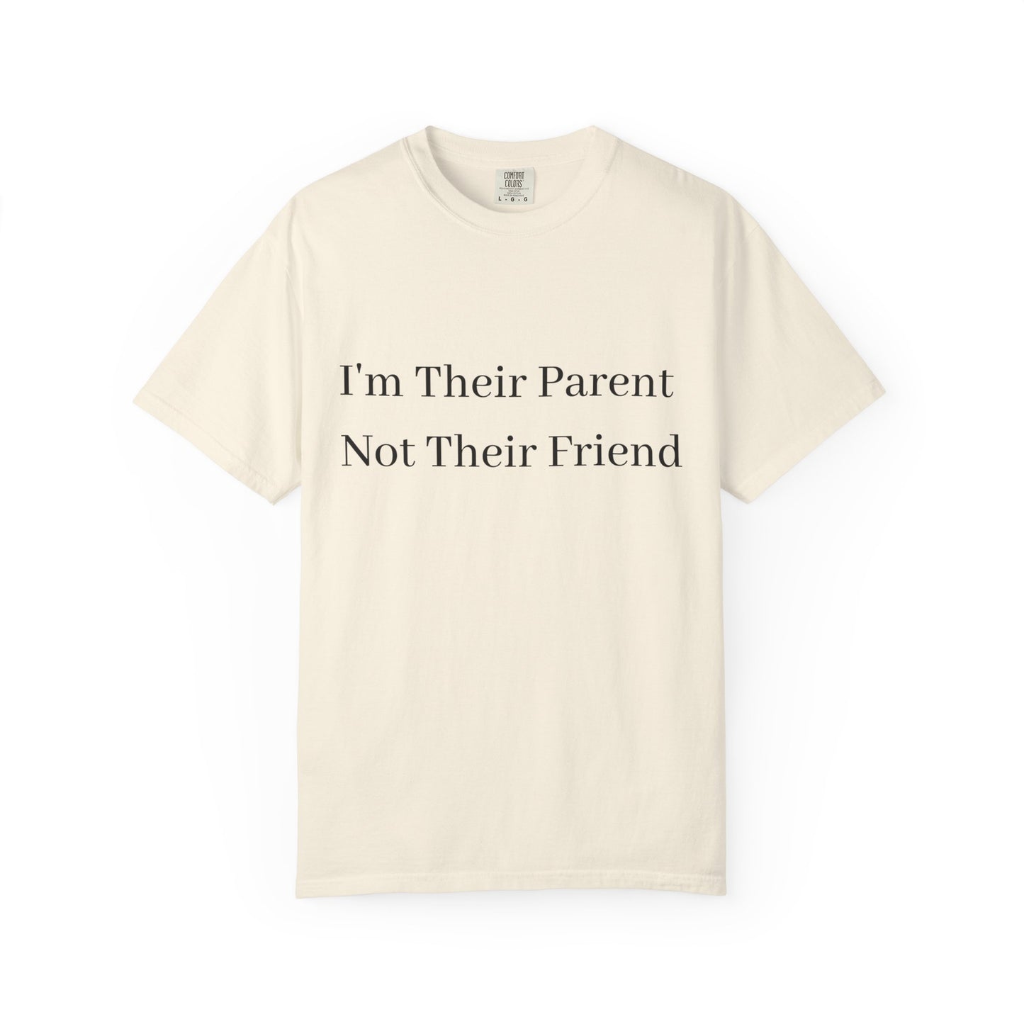 Unisex Garment-Dyed T-Shirt - "I'm Their Parent Not Their Friend" - Fun Parenting Humor Tee