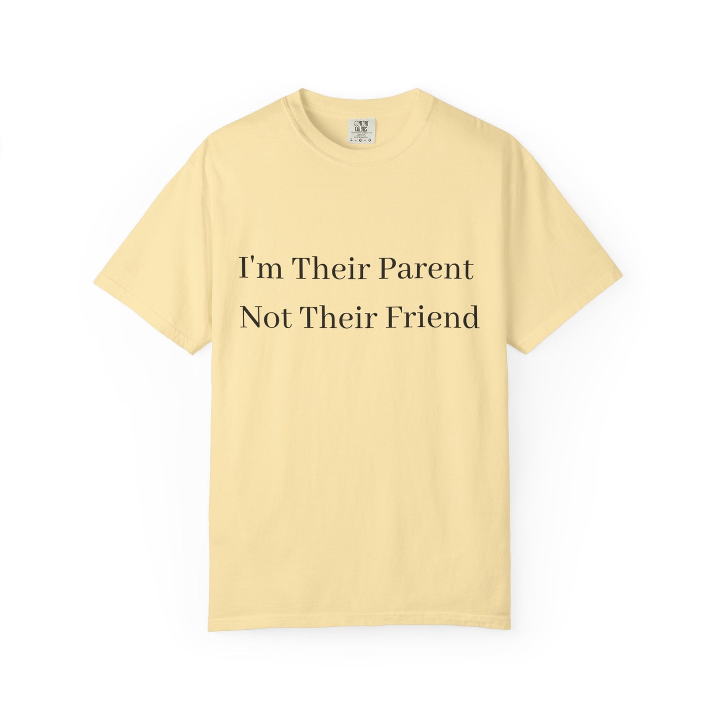 Unisex Garment-Dyed T-Shirt - "I'm Their Parent Not Their Friend" - Fun Parenting Humor Tee
