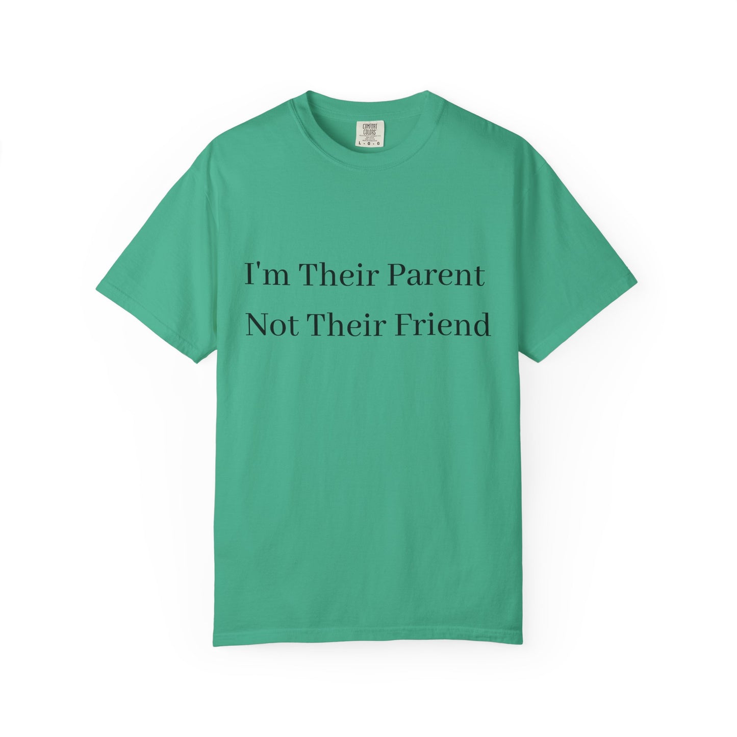 Unisex Garment-Dyed T-Shirt - "I'm Their Parent Not Their Friend" - Fun Parenting Humor Tee