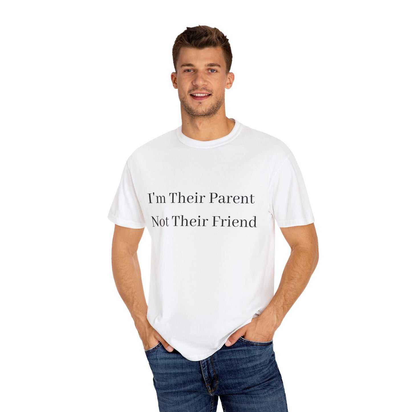 Unisex Garment-Dyed T-Shirt - "I'm Their Parent Not Their Friend" - Fun Parenting Humor Tee