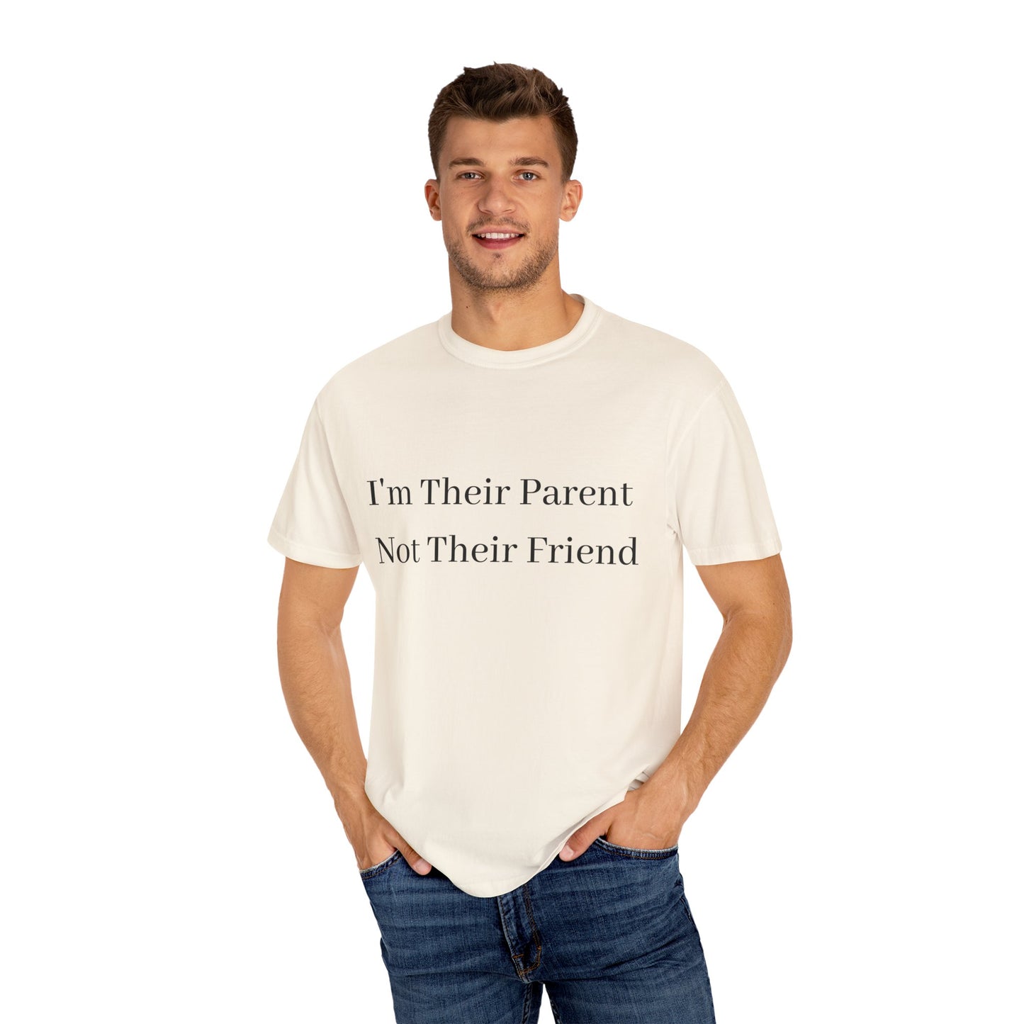 Unisex Garment-Dyed T-Shirt - "I'm Their Parent Not Their Friend" - Fun Parenting Humor Tee