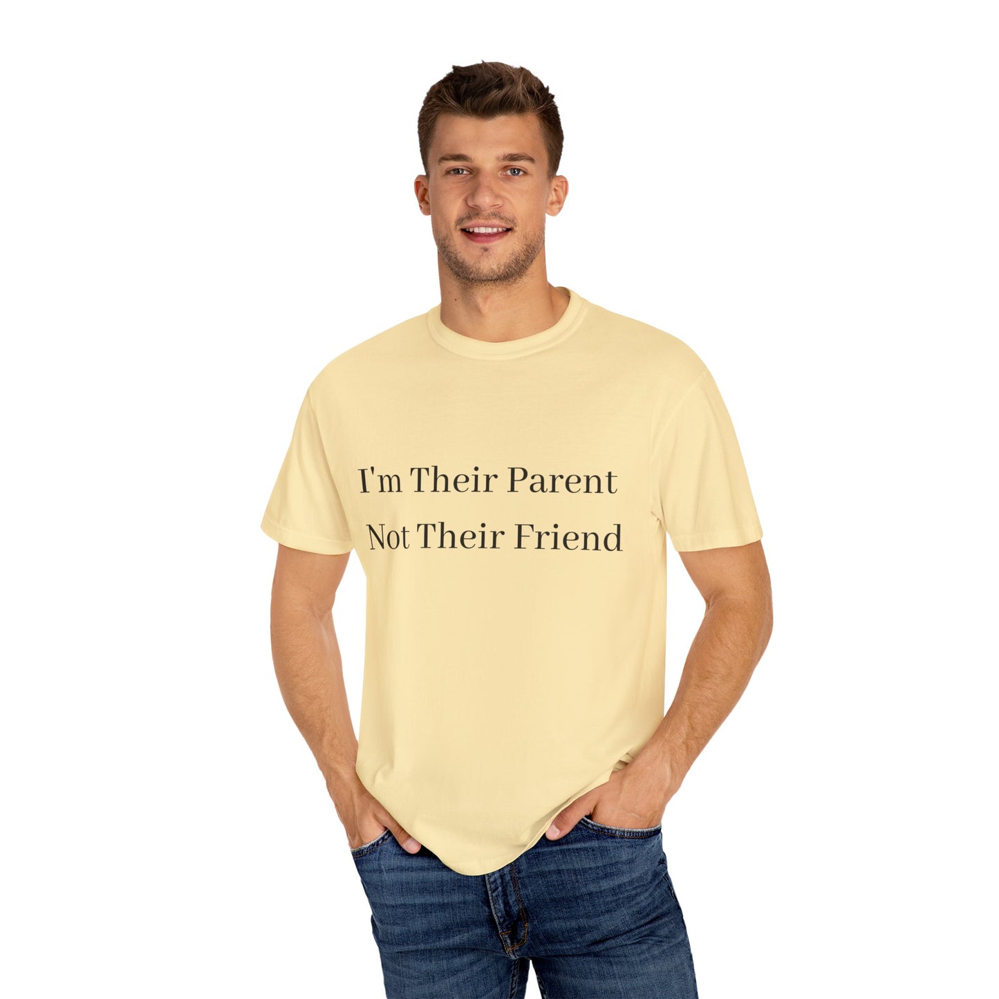 Unisex Garment-Dyed T-Shirt - "I'm Their Parent Not Their Friend" - Fun Parenting Humor Tee