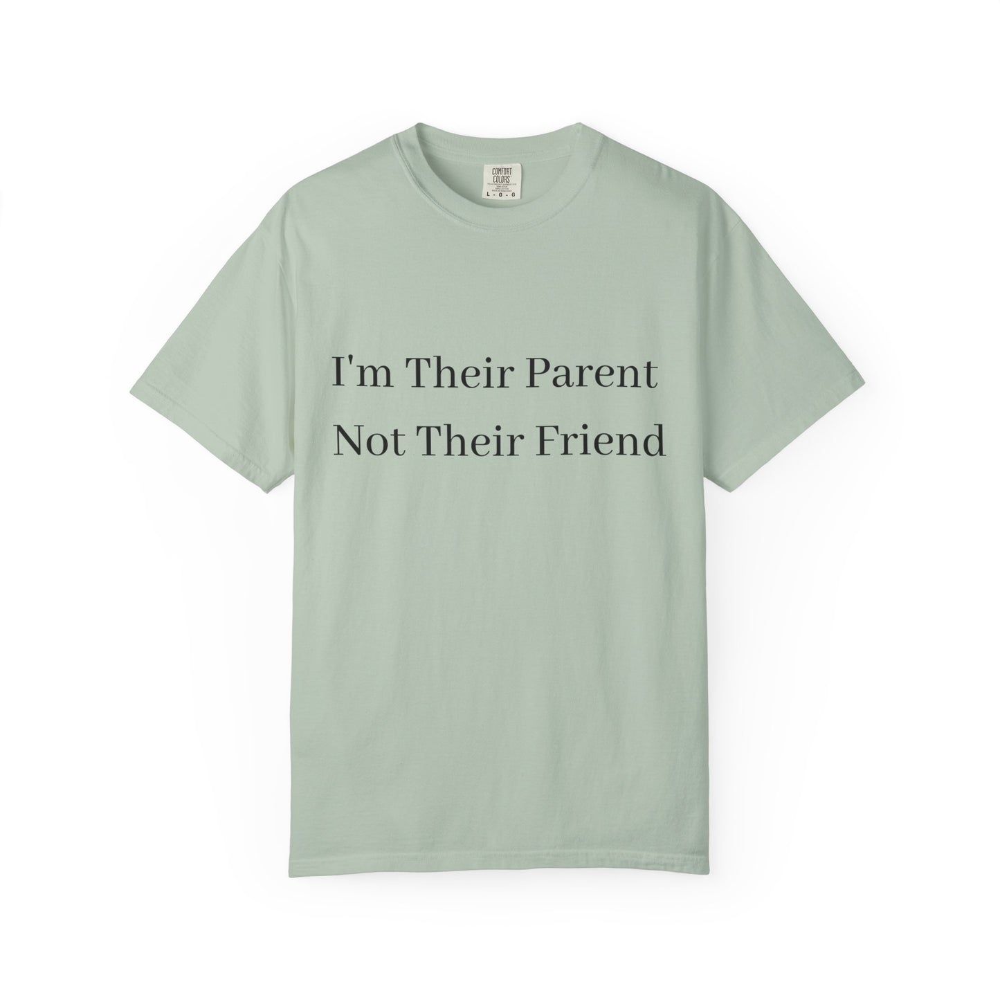 Unisex Garment-Dyed T-Shirt - "I'm Their Parent Not Their Friend" - Fun Parenting Humor Tee