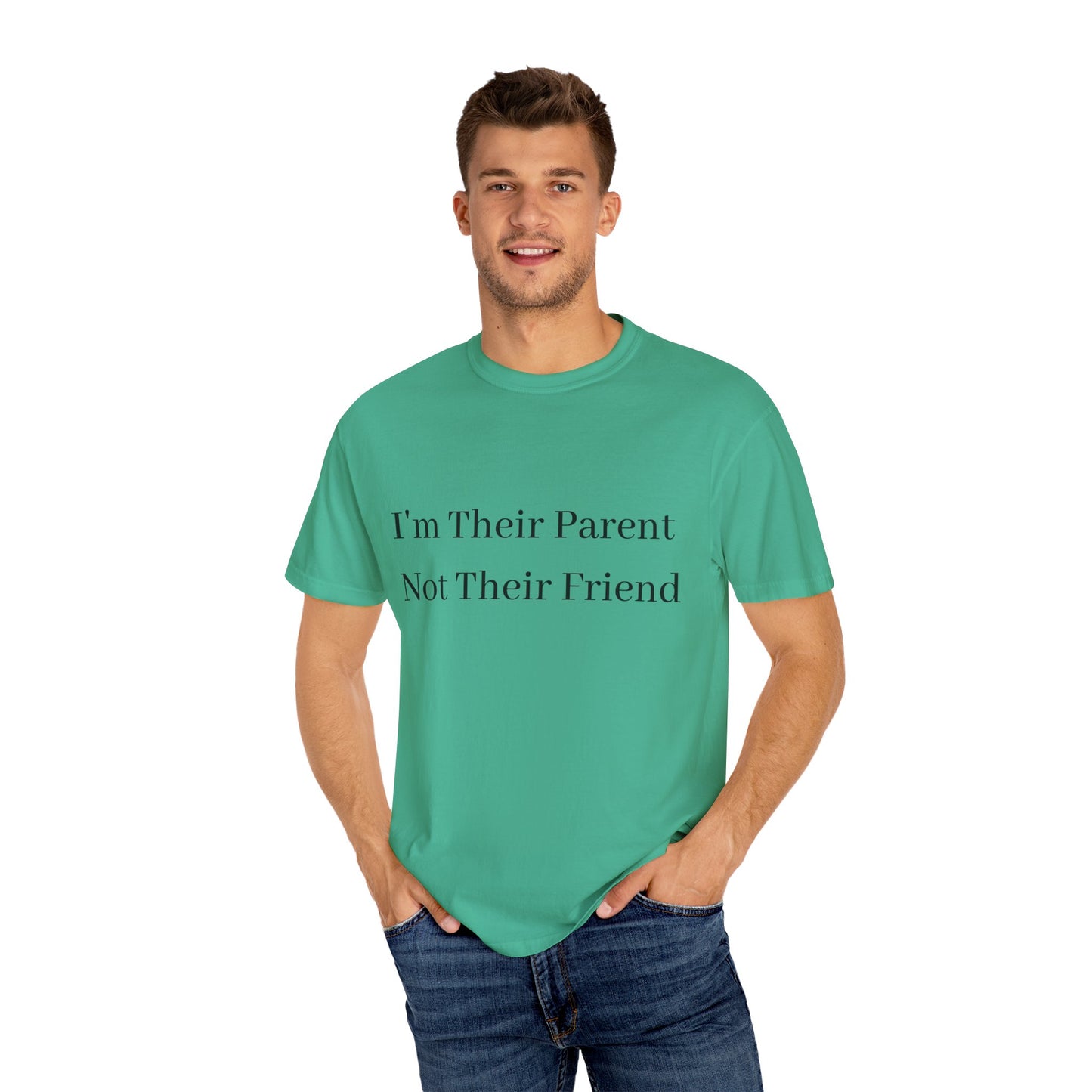 Unisex Garment-Dyed T-Shirt - "I'm Their Parent Not Their Friend" - Fun Parenting Humor Tee