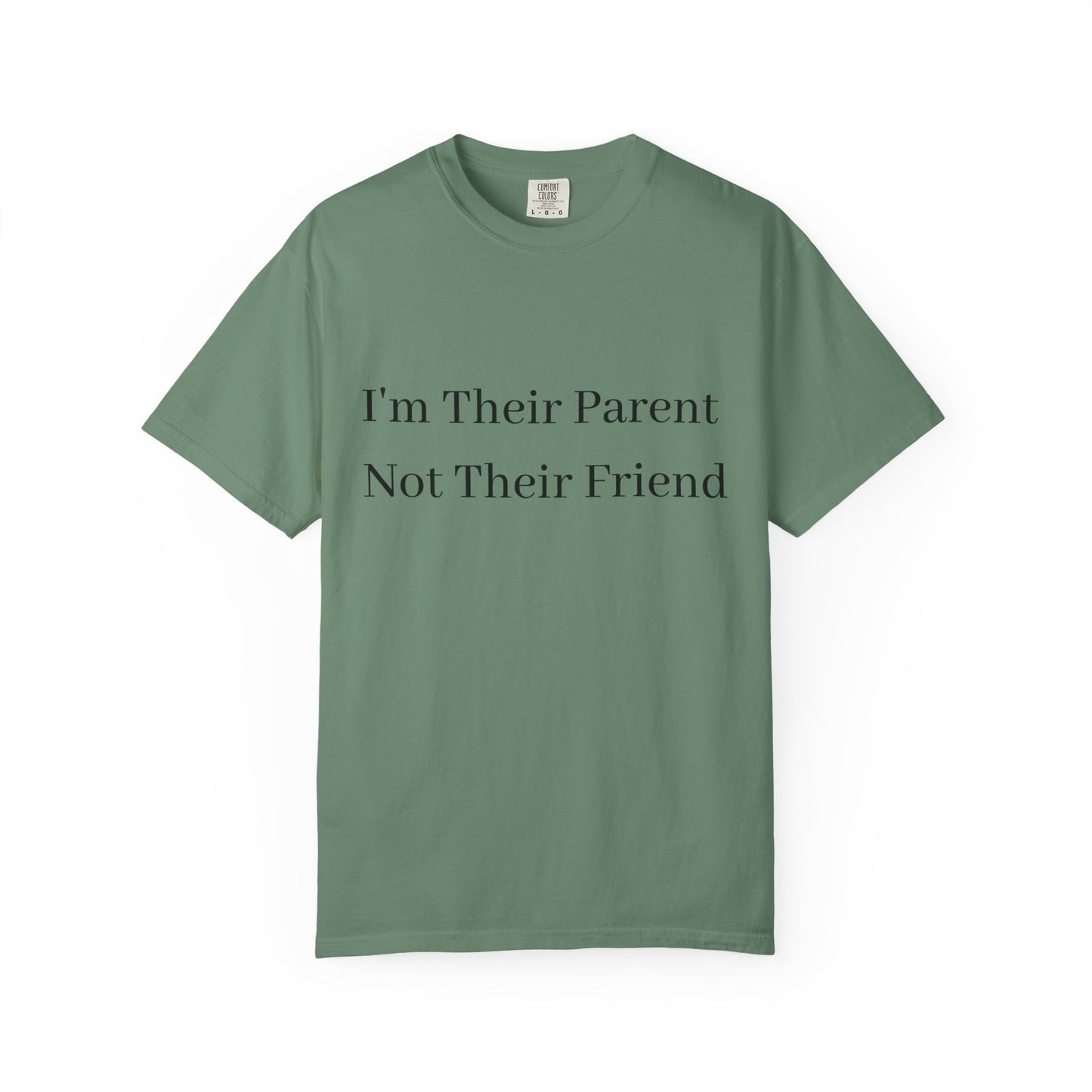 Unisex Garment-Dyed T-Shirt - "I'm Their Parent Not Their Friend" - Fun Parenting Humor Tee