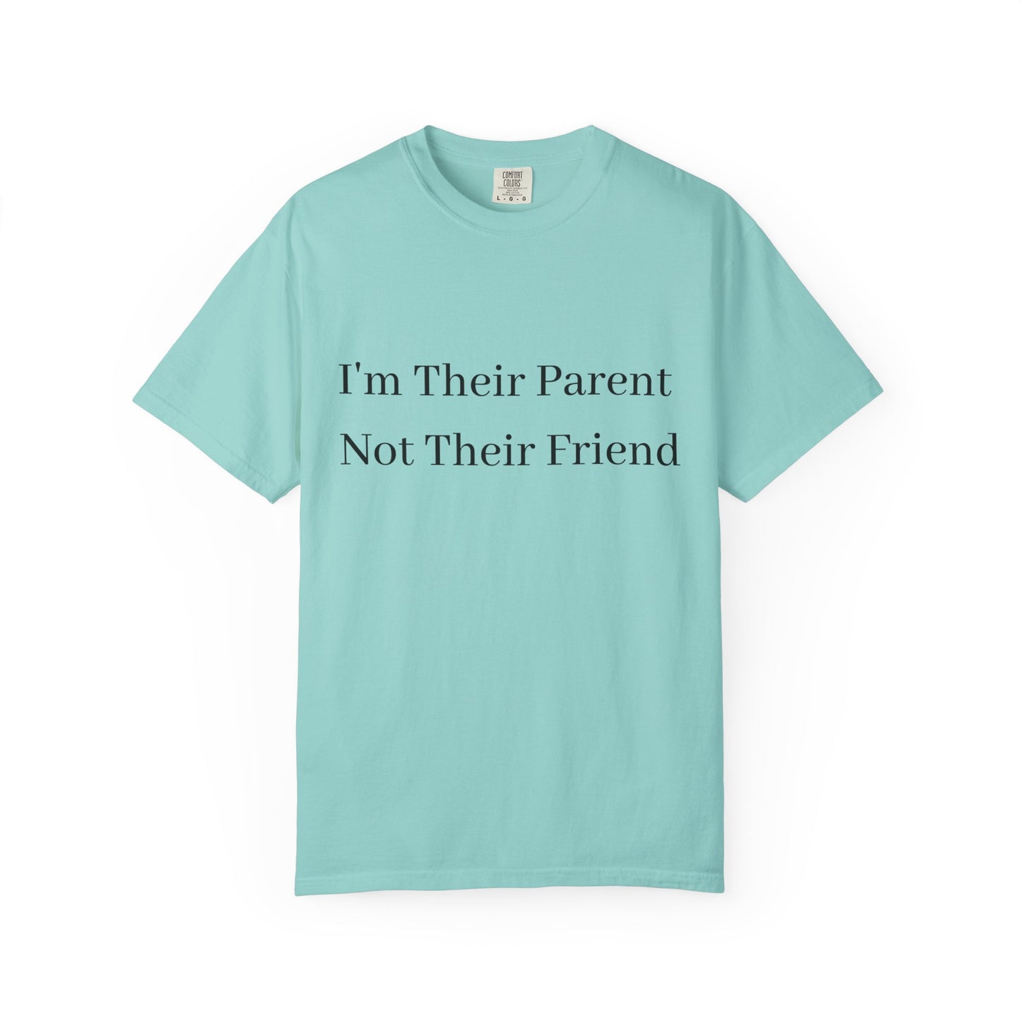 Unisex Garment-Dyed T-Shirt - "I'm Their Parent Not Their Friend" - Fun Parenting Humor Tee