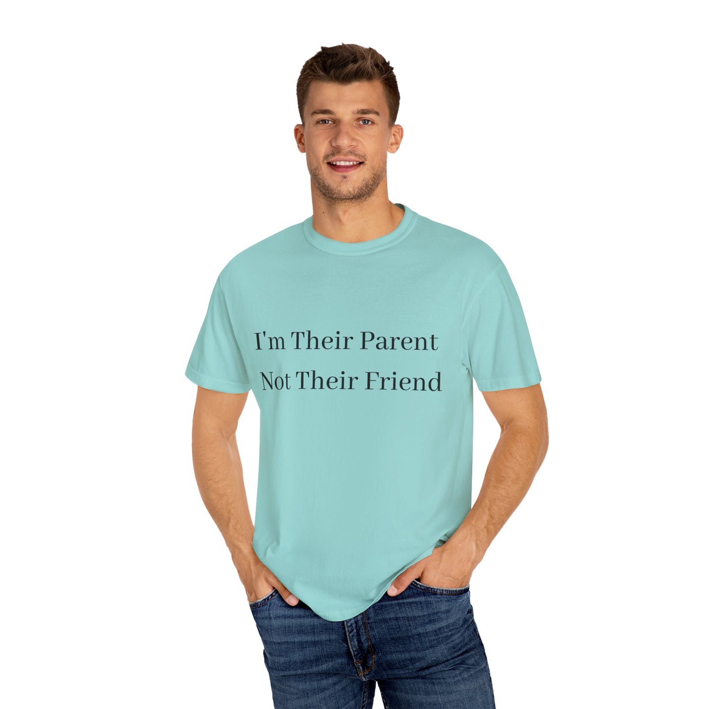 Unisex Garment-Dyed T-Shirt - "I'm Their Parent Not Their Friend" - Fun Parenting Humor Tee