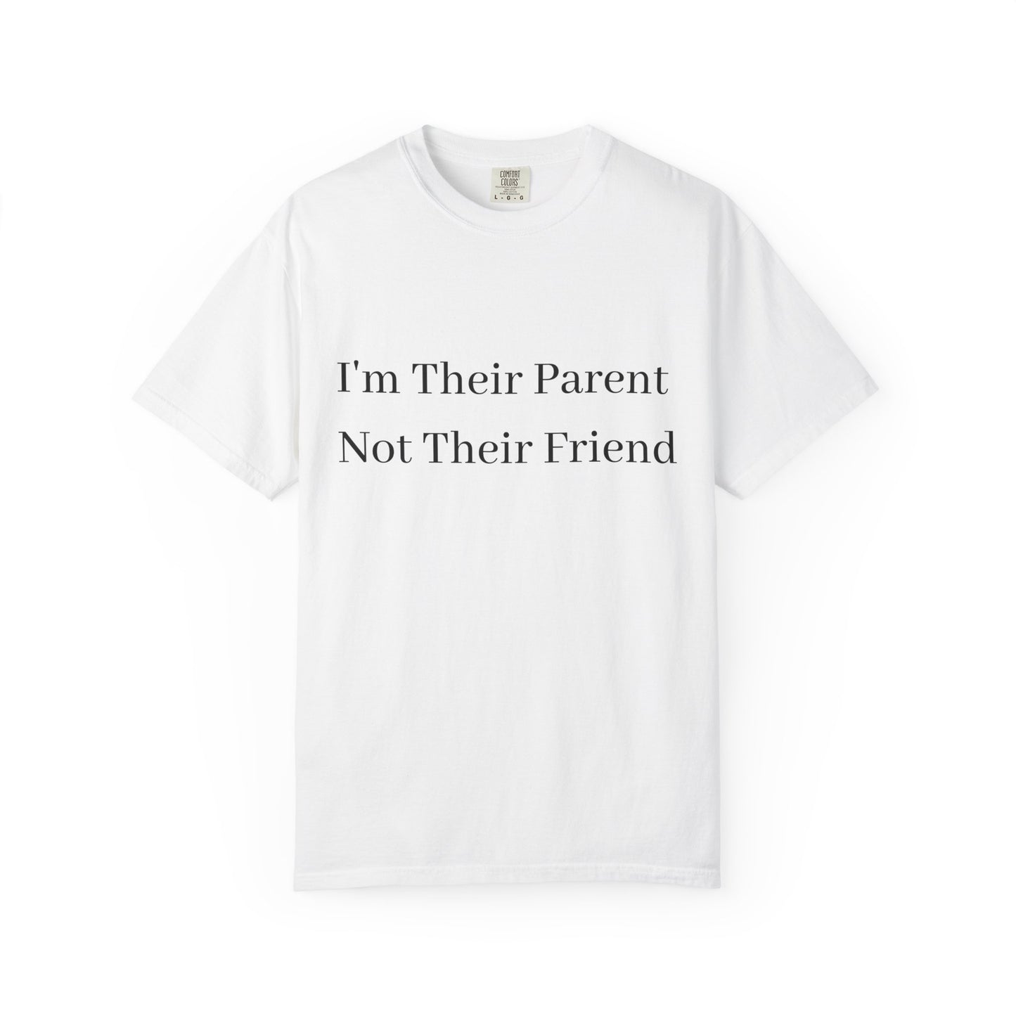 Unisex Garment-Dyed T-Shirt - "I'm Their Parent Not Their Friend" - Fun Parenting Humor Tee