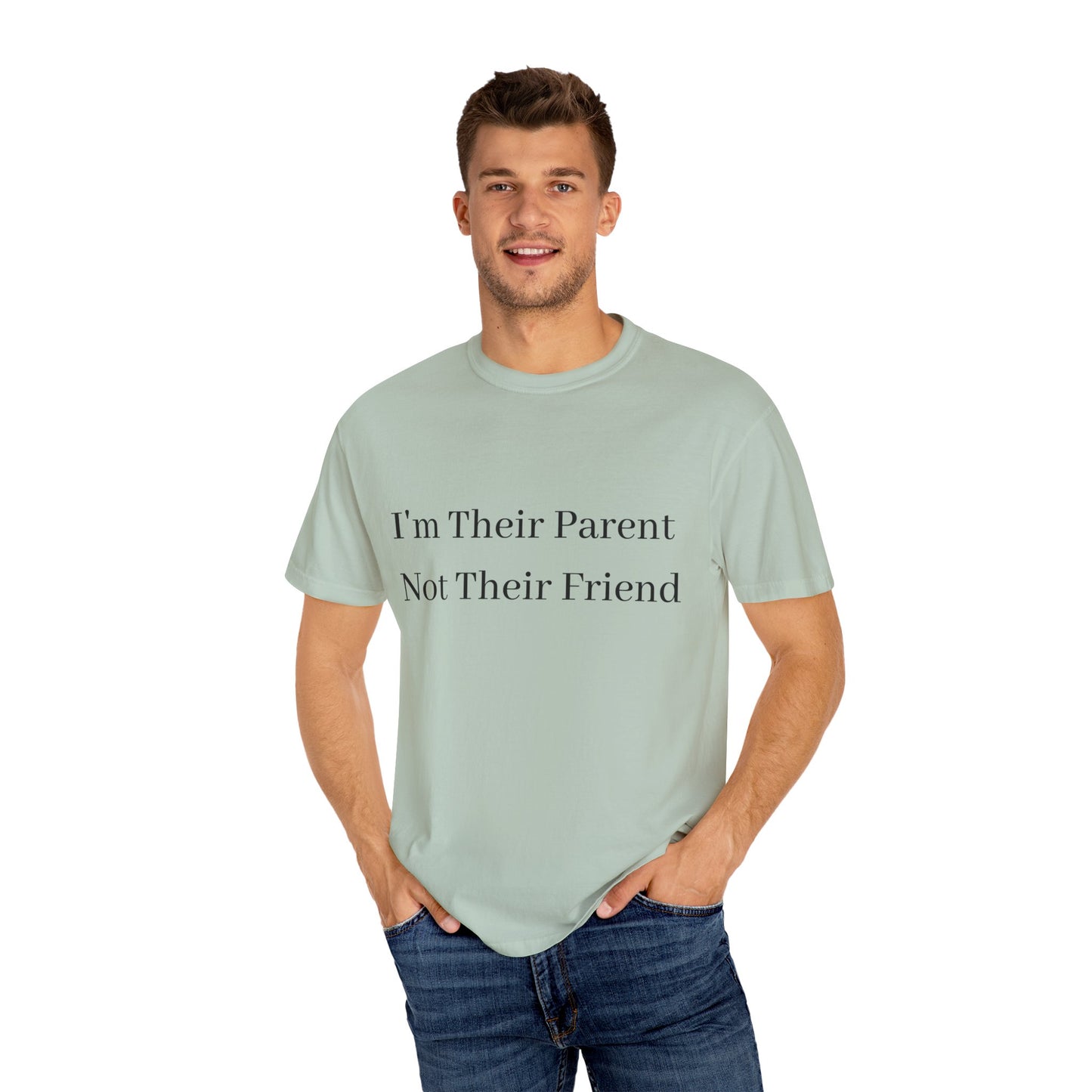 Unisex Garment-Dyed T-Shirt - "I'm Their Parent Not Their Friend" - Fun Parenting Humor Tee
