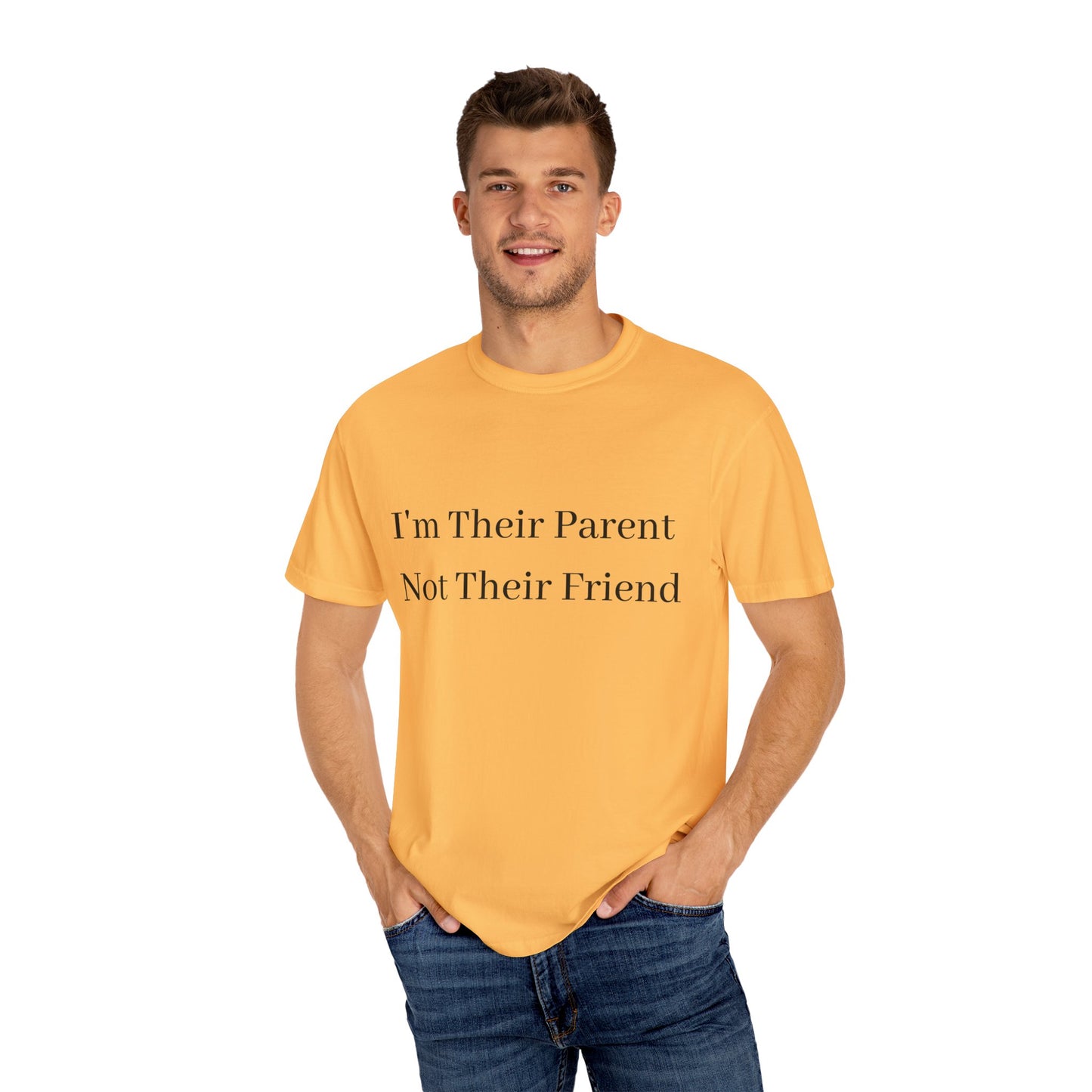 Unisex Garment-Dyed T-Shirt - "I'm Their Parent Not Their Friend" - Fun Parenting Humor Tee