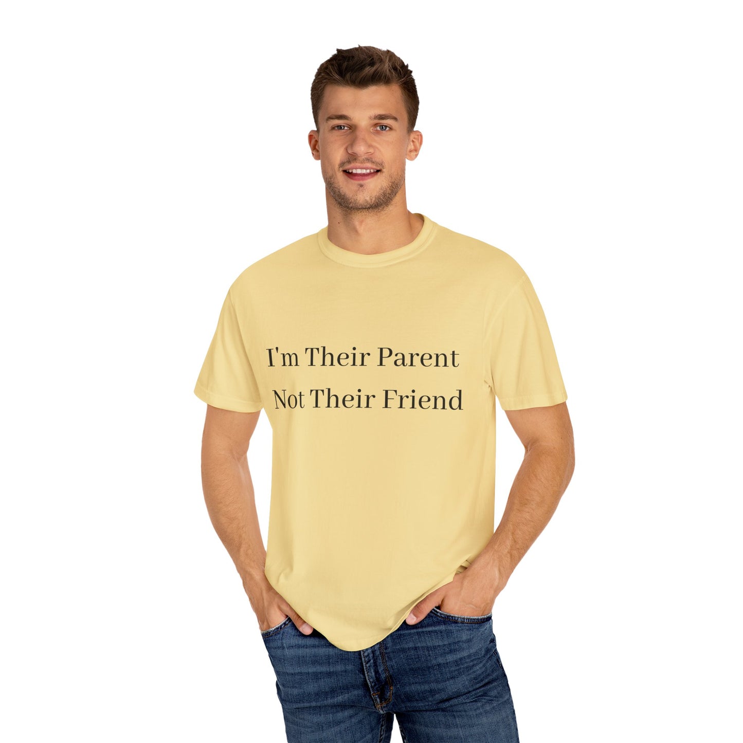 Unisex Garment-Dyed T-Shirt - "I'm Their Parent Not Their Friend" - Fun Parenting Humor Tee