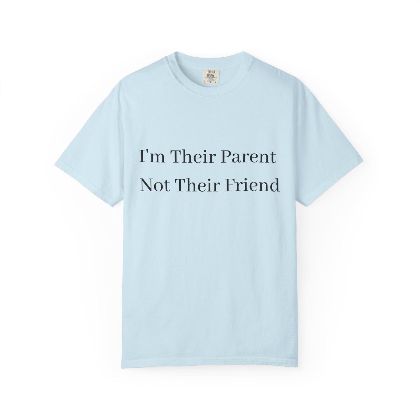 Unisex Garment-Dyed T-Shirt - "I'm Their Parent Not Their Friend" - Fun Parenting Humor Tee