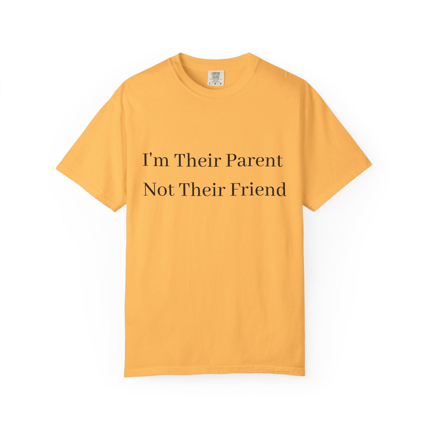 Unisex Garment-Dyed T-Shirt - "I'm Their Parent Not Their Friend" - Fun Parenting Humor Tee