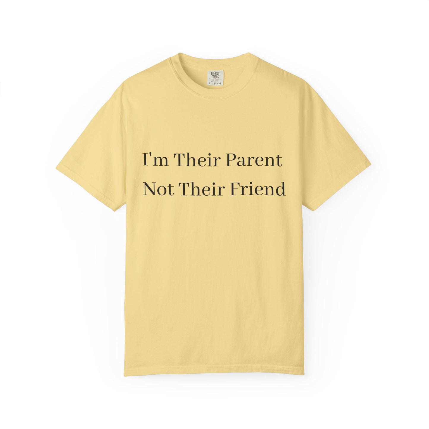 Unisex Garment-Dyed T-Shirt - "I'm Their Parent Not Their Friend" - Fun Parenting Humor Tee