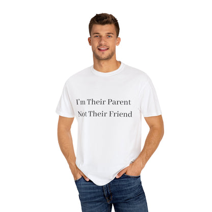 Unisex Garment-Dyed T-Shirt - "I'm Their Parent Not Their Friend" - Fun Parenting Humor Tee