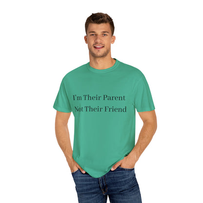 Unisex Garment-Dyed T-Shirt - "I'm Their Parent Not Their Friend" - Fun Parenting Humor Tee