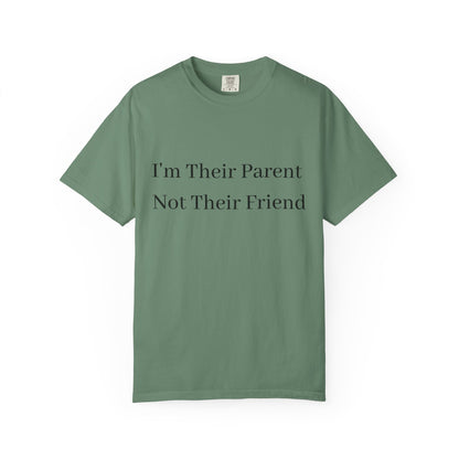 Unisex Garment-Dyed T-Shirt - "I'm Their Parent Not Their Friend" - Fun Parenting Humor Tee