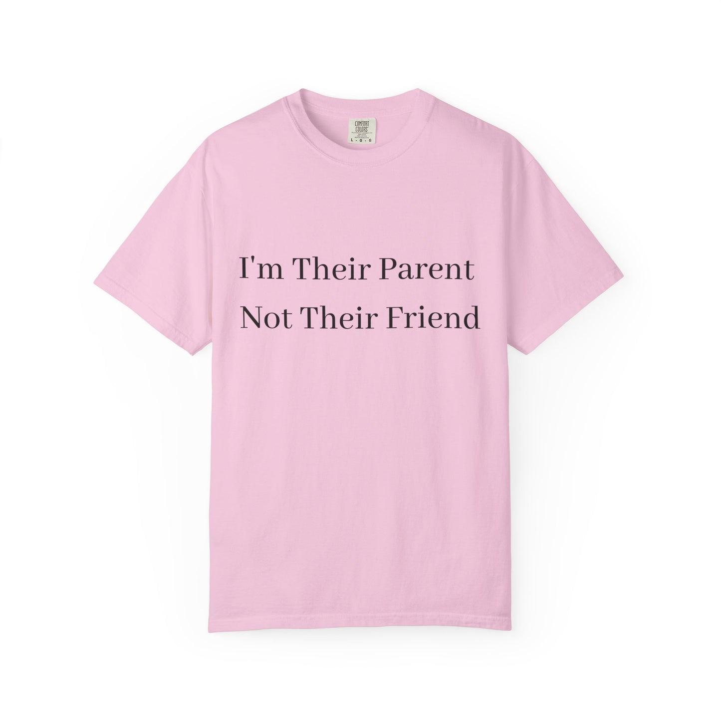 Unisex Garment-Dyed T-Shirt - "I'm Their Parent Not Their Friend" - Fun Parenting Humor Tee