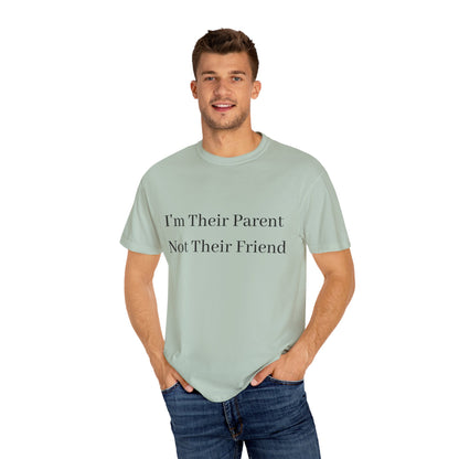 Unisex Garment-Dyed T-Shirt - "I'm Their Parent Not Their Friend" - Fun Parenting Humor Tee